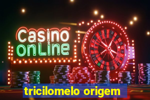 tricilomelo origem